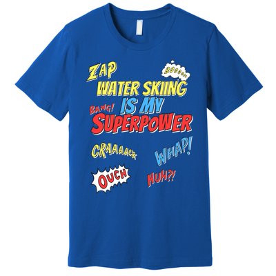 Water Skiing Is My Superpower Water Skiing Water Skier Cool Gift Premium T-Shirt