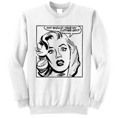 Why Should I Take My Clothes Off Retro Comic Magazine Feminist Sweatshirt