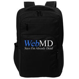 WebMD Says I'm Already Dead  Impact Tech Backpack