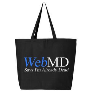 WebMD Says I'm Already Dead  25L Jumbo Tote