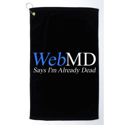 WebMD Says I'm Already Dead  Platinum Collection Golf Towel