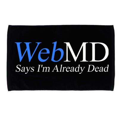 WebMD Says I'm Already Dead  Microfiber Hand Towel