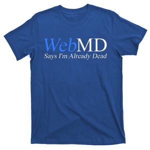 WebMD Says I'm Already Dead  T-Shirt