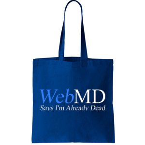 WebMD Says I'm Already Dead  Tote Bag