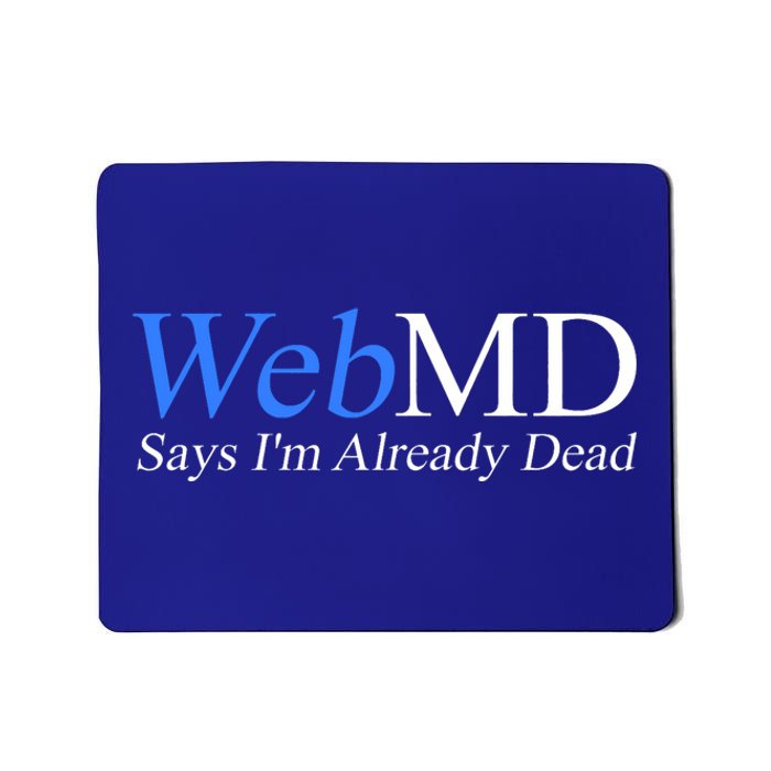 WebMD Says I'm Already Dead  Mousepad