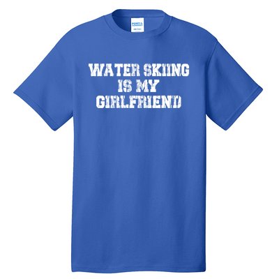 Water Skiing Is My Friend Water Skiing Water Skier Cute Gift Tall T-Shirt