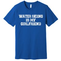 Water Skiing Is My Friend Water Skiing Water Skier Cute Gift Premium T-Shirt