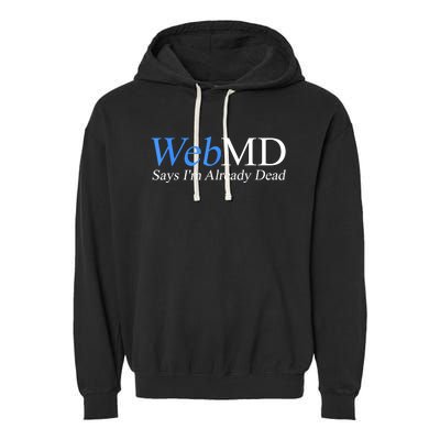 Webmd Says IM Already Dead Garment-Dyed Fleece Hoodie