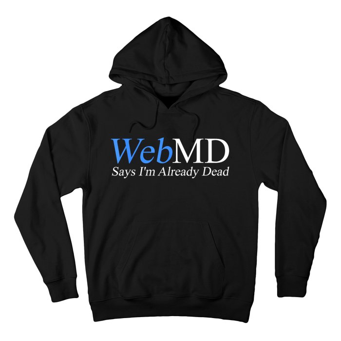 Webmd Says IM Already Dead Hoodie