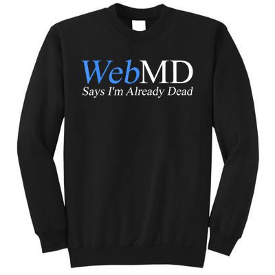 Webmd Says IM Already Dead Sweatshirt