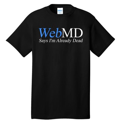 Webmd Says IM Already Dead Tall T-Shirt