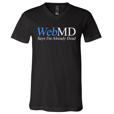 Webmd Says IM Already Dead V-Neck T-Shirt