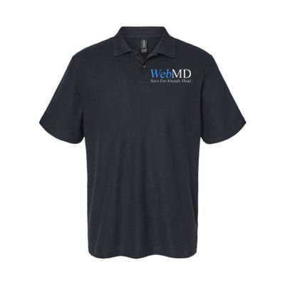 Webmd Says IM Already Dead Softstyle Adult Sport Polo