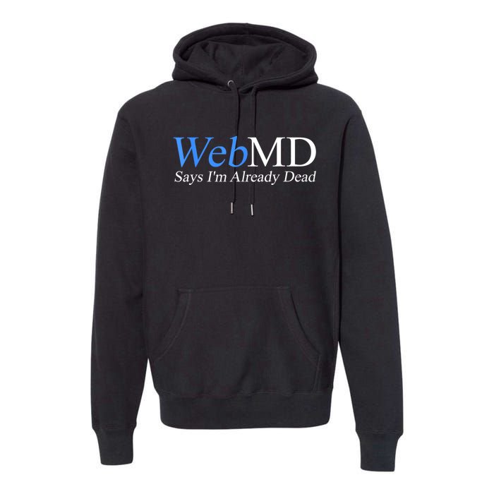 Webmd Says IM Already Dead Premium Hoodie