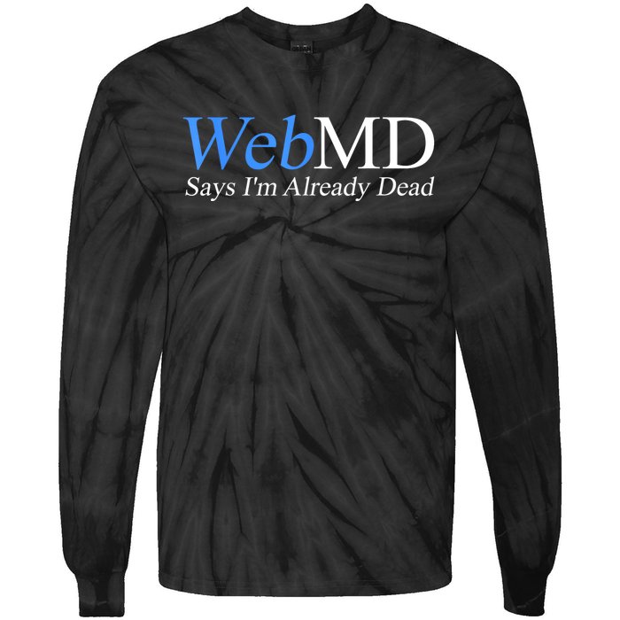 Webmd Says IM Already Dead Tie-Dye Long Sleeve Shirt