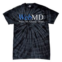 Webmd Says IM Already Dead Tie-Dye T-Shirt