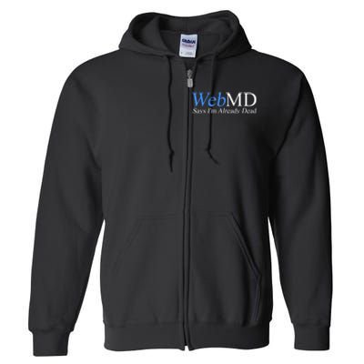 Webmd Says IM Already Dead Full Zip Hoodie