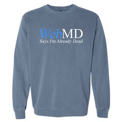 Webmd Says IM Already Dead Garment-Dyed Sweatshirt