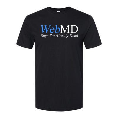 Webmd Says IM Already Dead Softstyle CVC T-Shirt