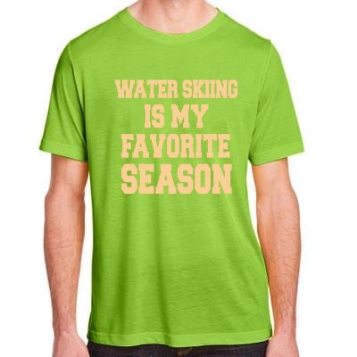 Water Skiing Is My Favorite Season Cute Gift Adult ChromaSoft Performance T-Shirt