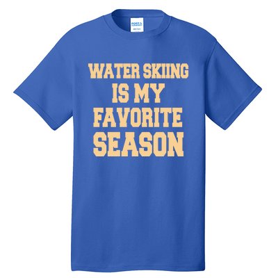 Water Skiing Is My Favorite Season Cute Gift Tall T-Shirt