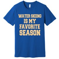 Water Skiing Is My Favorite Season Cute Gift Premium T-Shirt