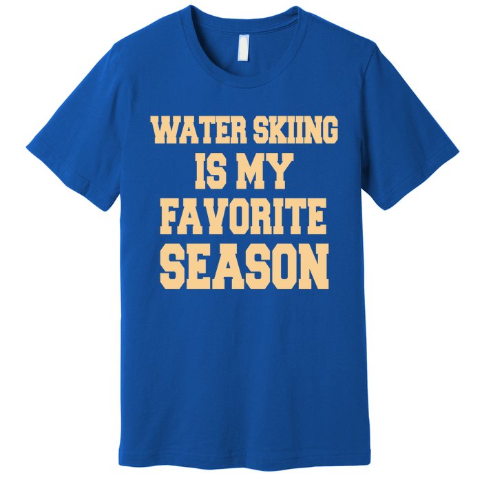 Water Skiing Is My Favorite Season Cute Gift Premium T-Shirt