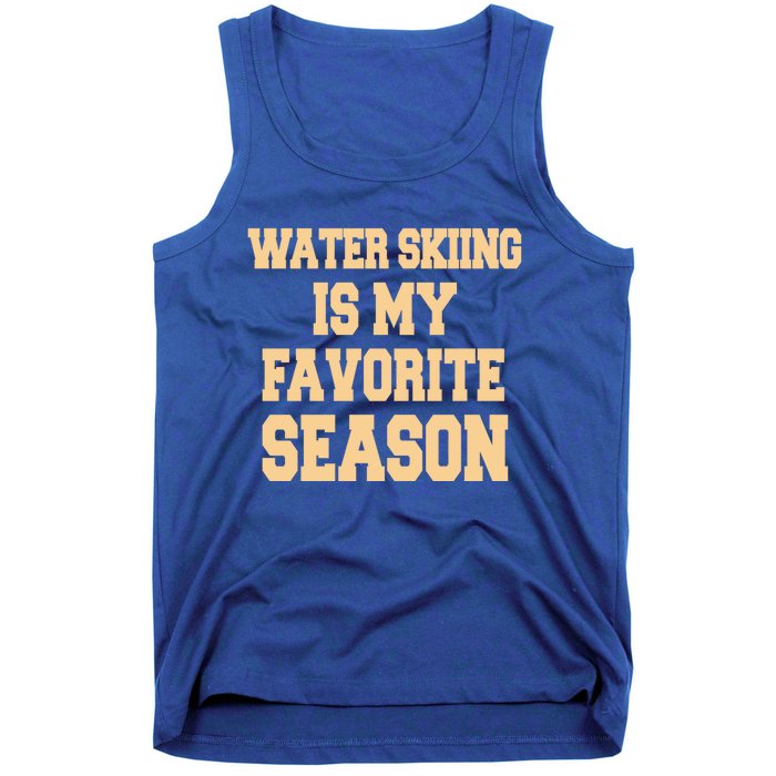 Water Skiing Is My Favorite Season Cute Gift Tank Top