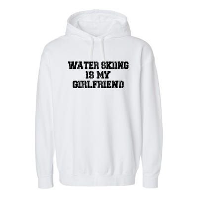 Water Skiing Is My Friend Water Skiing Water Skier Gift Garment-Dyed Fleece Hoodie