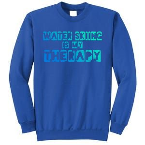 Water Skiing Is My Therapy Water Skiing Water Skier Gift Sweatshirt