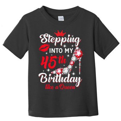 Wo Stepping Into My 45th Birthday Like a Queen, Funny Gift Toddler T-Shirt
