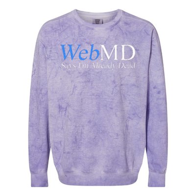 WebMD Says I'm Already Dead  Colorblast Crewneck Sweatshirt