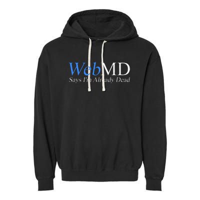 WebMD Says I'm Already Dead  Garment-Dyed Fleece Hoodie