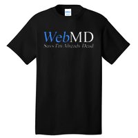 WebMD Says I'm Already Dead  Tall T-Shirt