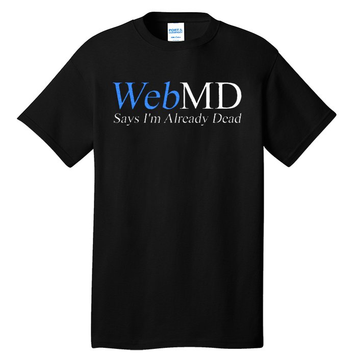 WebMD Says I'm Already Dead  Tall T-Shirt