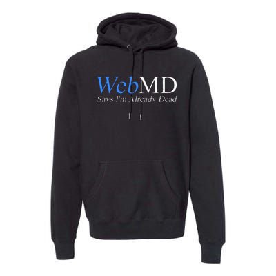 WebMD Says I'm Already Dead  Premium Hoodie