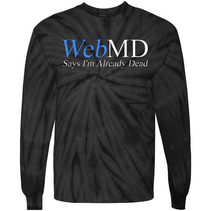 WebMD Says I'm Already Dead  Tie-Dye Long Sleeve Shirt