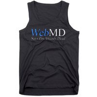 WebMD Says I'm Already Dead  Tank Top