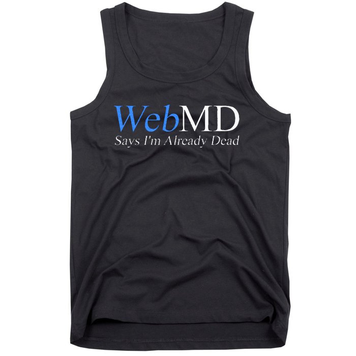 WebMD Says I'm Already Dead  Tank Top