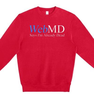 WebMD Says I'm Already Dead  Premium Crewneck Sweatshirt