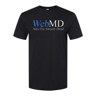 WebMD Says I'm Already Dead  Softstyle CVC T-Shirt