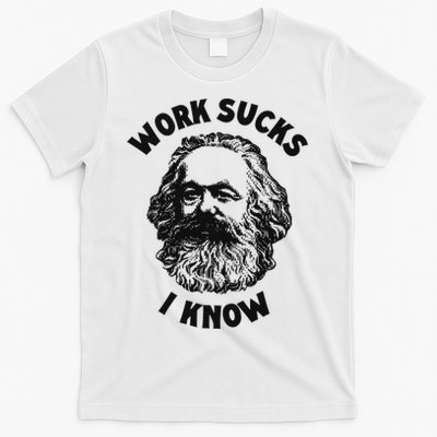 Work Sucks I Know T-Shirt