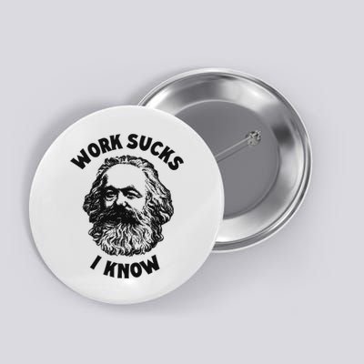 Work Sucks I Know Button