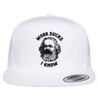 Work Sucks I Know Flat Bill Trucker Hat