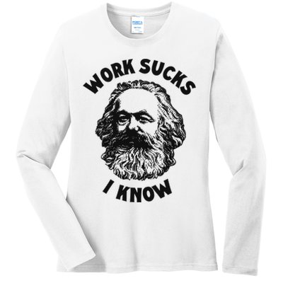 Work Sucks I Know Ladies Long Sleeve Shirt