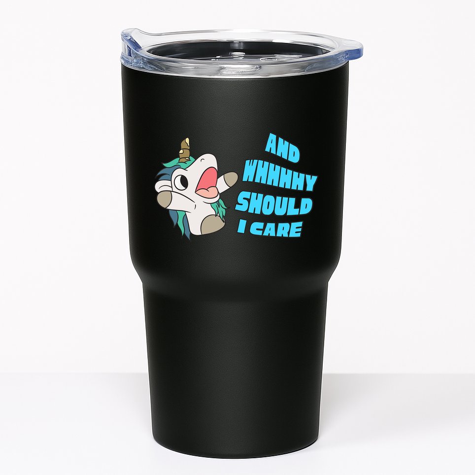 WHY SHOULD I CARE UNICORN GIFTS FUNNY SARCASTIC Tumbler