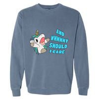 WHY SHOULD I CARE UNICORN GIFTS FUNNY SARCASTIC Garment-Dyed Sweatshirt