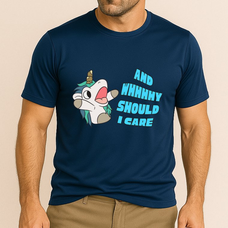 WHY SHOULD I CARE UNICORN GIFTS FUNNY SARCASTIC Performance Shirt