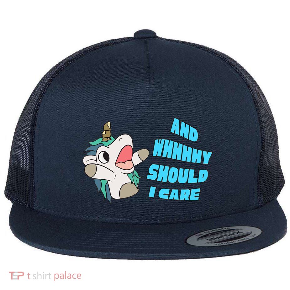 WHY SHOULD I CARE UNICORN GIFTS FUNNY SARCASTIC Flatbill Hat