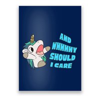 WHY SHOULD I CARE UNICORN GIFTS FUNNY SARCASTIC Poster